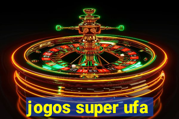 jogos super ufa